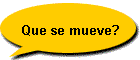Que se mueve?